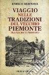 Viaggio nelle tradizioni del vecchio Piemonte. Tra sacro e profano libro