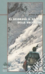 Ci sfiorava il soffio delle valanghe libro