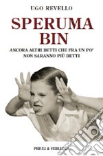 Speruma bin. Ancora altri detti che fra un po' non saranno più detti libro