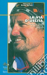 La via d'uscita. Confessioni intime di un alpinista estremo libro