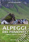 Alpeggi del Piemonte. Itinerari ambiente curiosità libro di Avondo Gian Vittorio