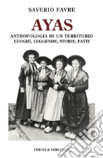 Ayas. Antropologia di un territorio. Luoghi, leggende, storie, fatti