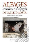 Alpages e conduttori d'alpeggio in Valle d'Aosta. Ediz. illustrata libro