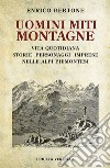 Uomini miti montagne. Vita quotidiana, storie, personaggi, imprese nelle Alpi piemontesi libro di Bertone Enrico