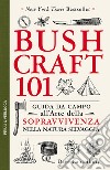 Bushcraft 101. Guida da campo all'arte della sopravvivenza nella natura selvaggia libro di Canterbury Dave