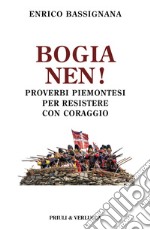 Bogia nen! Proverbi piemontesi per resistere con coraggio libro