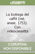 La bottega del caffè (rist. anast. 1753). Con videocassetta libro