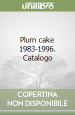 Plum cake 1983-1996. Catalogo libro