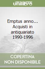 Emptus anno... Acquisti in antiquariato 1990-1996 libro