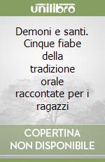 Demoni e santi. Cinque fiabe della tradizione orale raccontate per i ragazzi libro