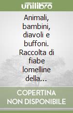 Animali, bambini, diavoli e buffoni. Raccolta di fiabe lomelline della tradizione orale. Testi in italiano e dialetto originale libro