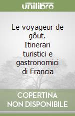 Le voyageur de gôut. Itinerari turistici e gastronomici di Francia libro