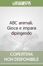 ABC animali. Gioca e impara dipingendo libro