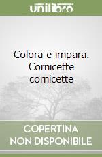 Colora e impara. Cornicette cornicette