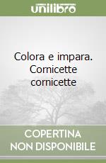 Colora e impara. Cornicette cornicette libro