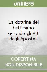 La dottrina del battesimo secondo gli Atti degli Apostoli libro