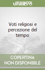 Voti religiosi e percezione del tempo libro