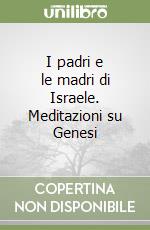 I padri e le madri di Israele. Meditazioni su Genesi libro