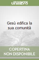 Gesù edifica la sua comunità