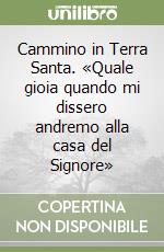 Cammino in Terra Santa. «Quale gioia quando mi dissero andremo alla casa del Signore» libro