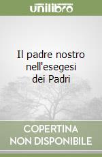 Il padre nostro nell'esegesi dei Padri