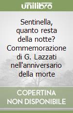 Sentinella, quanto resta della notte? Commemorazione di G. Lazzati nell'anniversario della morte libro