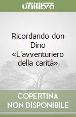 Ricordando don Dino «L'avventuriero della carità» libro