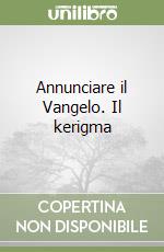 Annunciare il Vangelo. Il kerigma libro