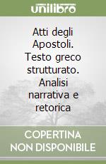 Atti degli Apostoli. Testo greco strutturato. Analisi narrativa e retorica