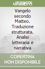 Vangelo secondo Matteo. Traduzione strutturata. Analisi letteraria e narrativa libro