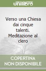 Verso una Chiesa dai cinque talenti. Meditazione al clero