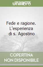 Fede e ragione. L'esperienza di s. Agostino libro