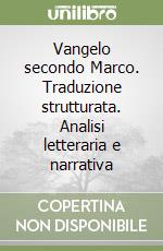 Vangelo secondo Marco. Traduzione strutturata. Analisi letteraria e narrativa libro