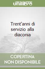 Trent'anni di servizio alla diaconia libro