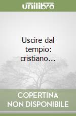 Uscire dal tempio: cristiano... libro