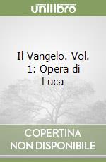Il Vangelo. Vol. 1: Opera di Luca