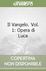 Il Vangelo. Vol. 1: Opera di Luca libro