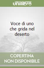 Voce di uno che grida nel deserto libro