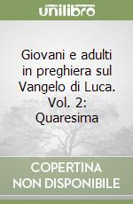 Giovani e adulti in preghiera sul Vangelo di Luca. Vol. 2: Quaresima