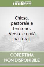 Chiesa, pastorale e territorio. Verso le unità pastorali