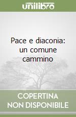 Pace e diaconia: un comune cammino