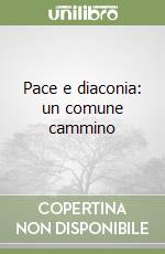 Pace e diaconia: un comune cammino libro