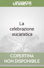 La celebrazione eucaristica