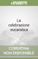 La celebrazione eucaristica libro