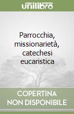 Parrocchia, missionarietà, catechesi eucaristica libro