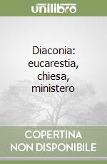 Diaconia: eucarestia, chiesa, ministero