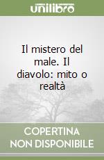 Il mistero del male. Il diavolo: mito o realtà