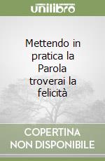 Mettendo in pratica la Parola troverai la felicità libro