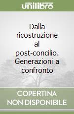 Dalla ricostruzione al post-concilio. Generazioni a confronto libro