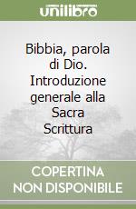 Bibbia, parola di Dio. Introduzione generale alla Sacra Scrittura libro